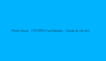 Phone House - FOTOPRIX Fuenlabrada - Tienda de móviles